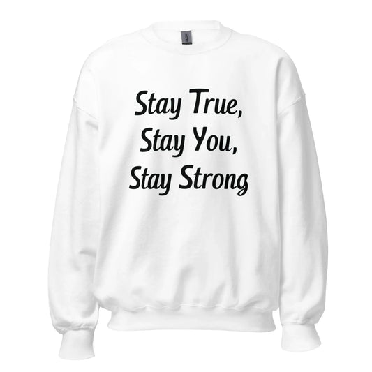 Unisex | Stay True, Stay You, Stay Strong - Sweatshirt - AwRans Clothing