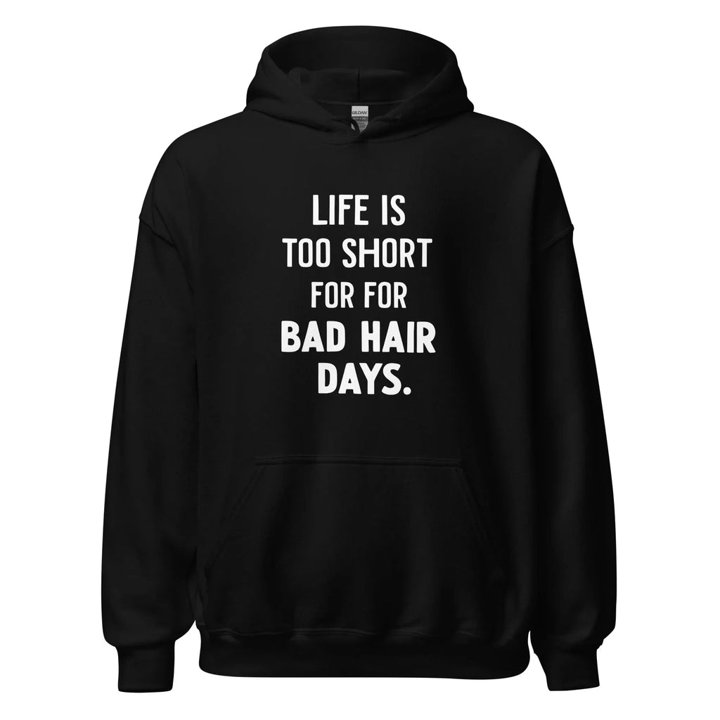 Unisex | LIFE IS TOO SHORT FOR FOR BAD HAIR DAYS Hoodie Black hoodie AwRans Clothing unisex-heavy-blend-hoodie-black-front-665e69caa4e92