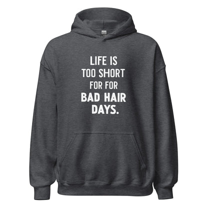 Unisex | LIFE IS TOO SHORT FOR FOR BAD HAIR DAYS Hoodie - AwRans Clothing