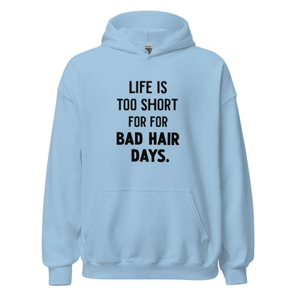 Unisex | LIFE IS TOO SHORT FOR FOR BAD HAIR DAYS Hoodie - AwRans Clothing