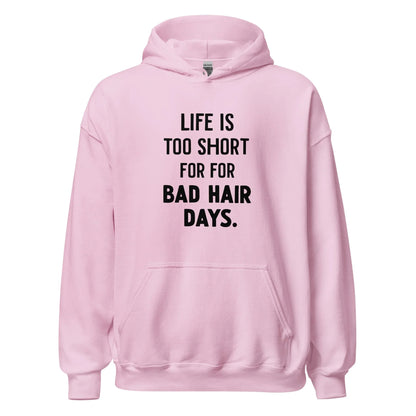 Unisex | LIFE IS TOO SHORT FOR FOR BAD HAIR DAYS Hoodie - AwRans Clothing
