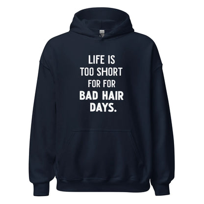 Unisex | LIFE IS TOO SHORT FOR FOR BAD HAIR DAYS Hoodie - AwRans Clothing