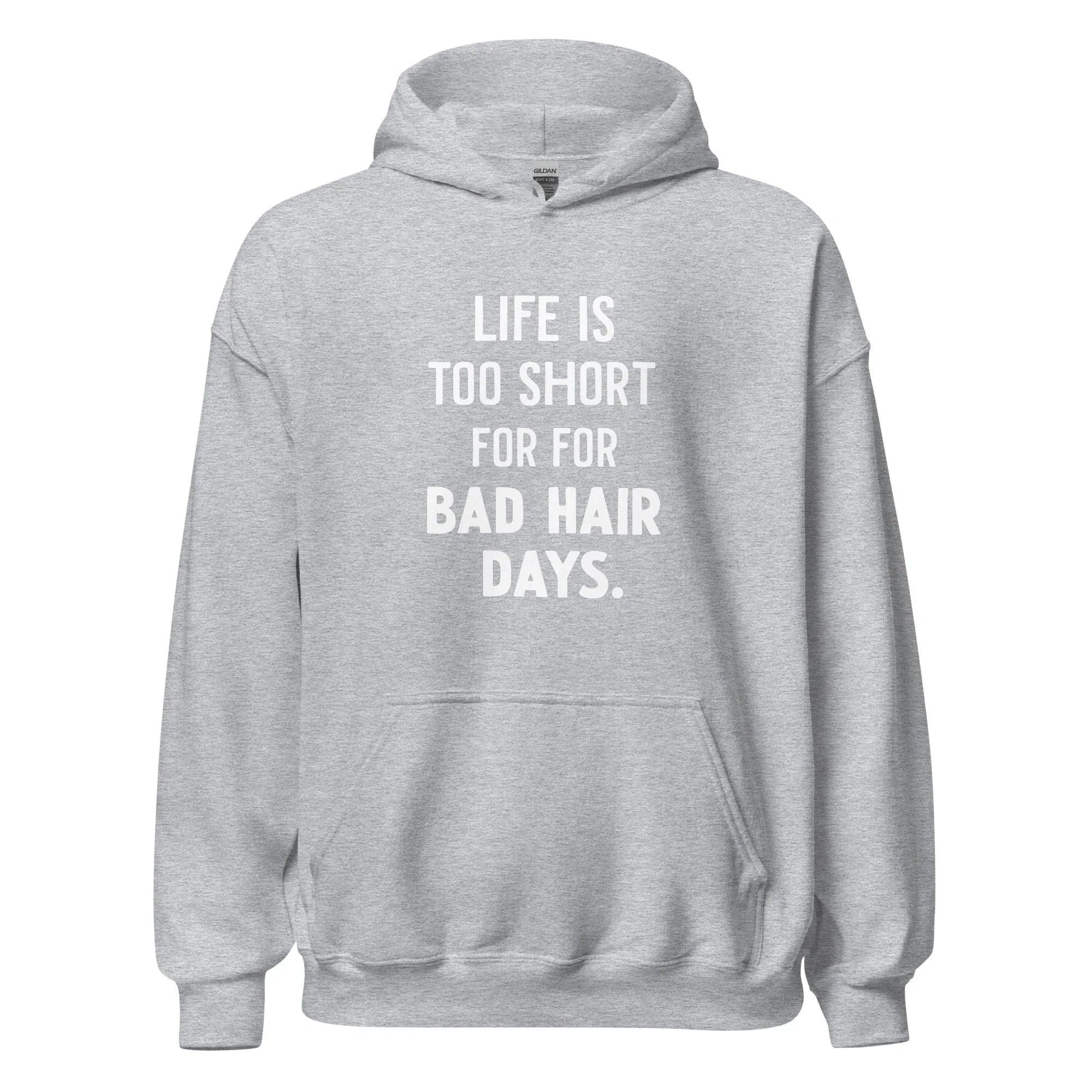 Unisex | LIFE IS TOO SHORT FOR FOR BAD HAIR DAYS Hoodie - AwRans Clothing