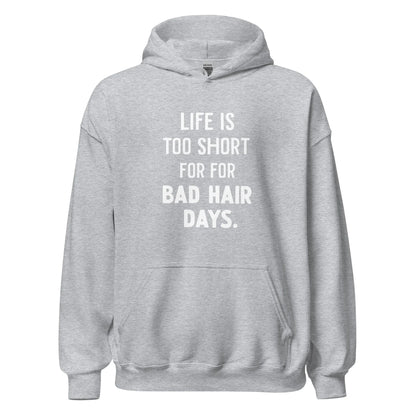 Unisex | LIFE IS TOO SHORT FOR FOR BAD HAIR DAYS Hoodie - AwRans Clothing