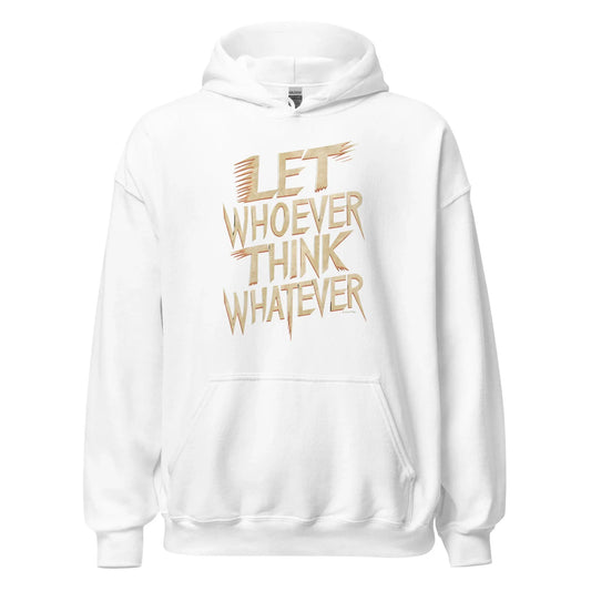 Unisex | LET WHOEVER THINK WHATEVER - Hoodie - AwRans Clothing