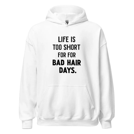Unisex | LIFE IS TOO SHORT FOR FOR BAD HAIR DAYS Hoodie - AwRans Clothing