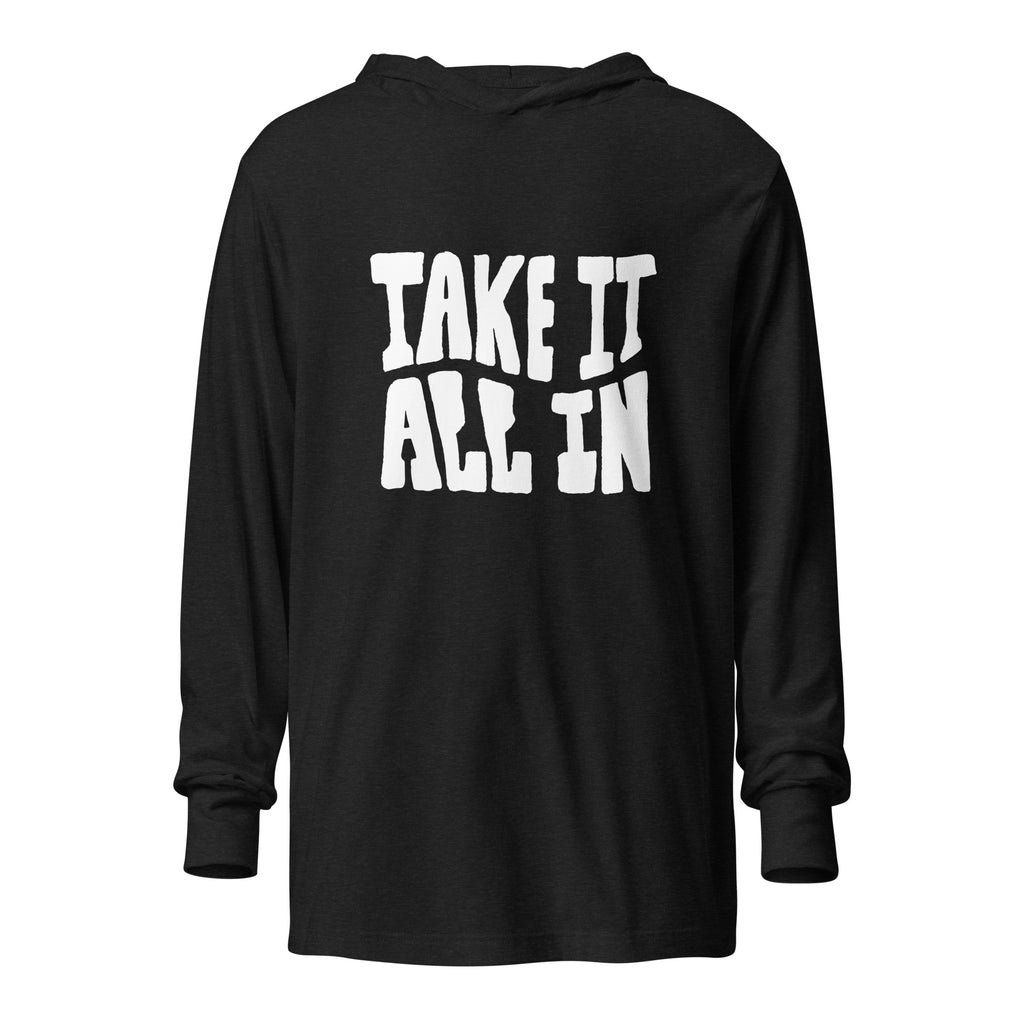 Unisex Hooded Long-Sleeve Tee | Take It All In Charcoal-Black Triblend Hooded long-sleeve tee AwRans Clothing unisex-hooded-long-sleeve-tee-charcoal-black-triblend-front-67eb9421b9968