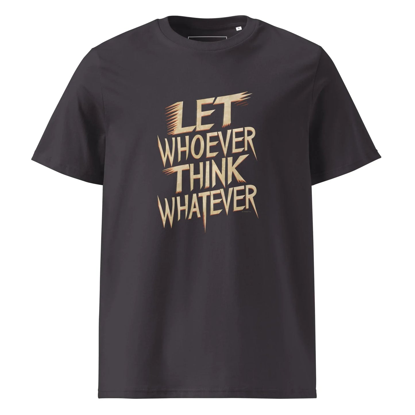 Unisex | LET WHOEVER THINK WHATEVER - Organic Cotton T-Shirt - AwRans Clothing