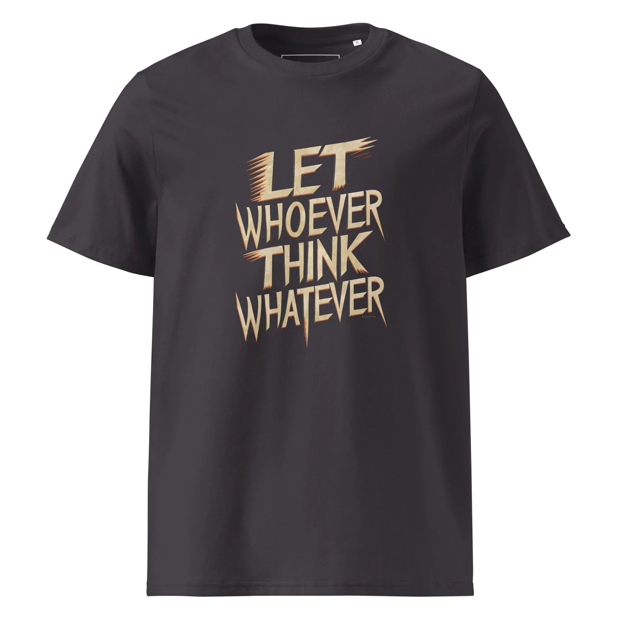 Unisex | LET WHOEVER THINK WHATEVER - Organic Cotton T-Shirt Anthracite T-Shirt AwRans Clothing unisex-organic-cotton-t-shirt-anthracite-front-665e6c8332b57
