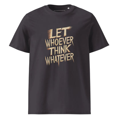 Unisex | LET WHOEVER THINK WHATEVER - Organic Cotton T-Shirt - AwRans Clothing