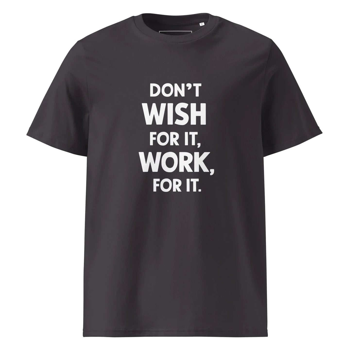 Unisex | Don't Wish For It Work For It - Organic Cotton T-Shirt - AwRans Clothing