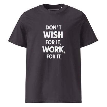 Unisex | Don't Wish For It Work For It - Organic Cotton T-Shirt - AwRans Clothing