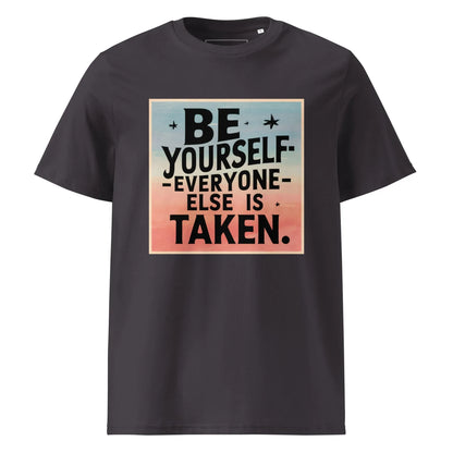 Unisex | Be Yourself Everyone Else Is Taken - Organic Cotton T-Shirt - AwRans Clothing