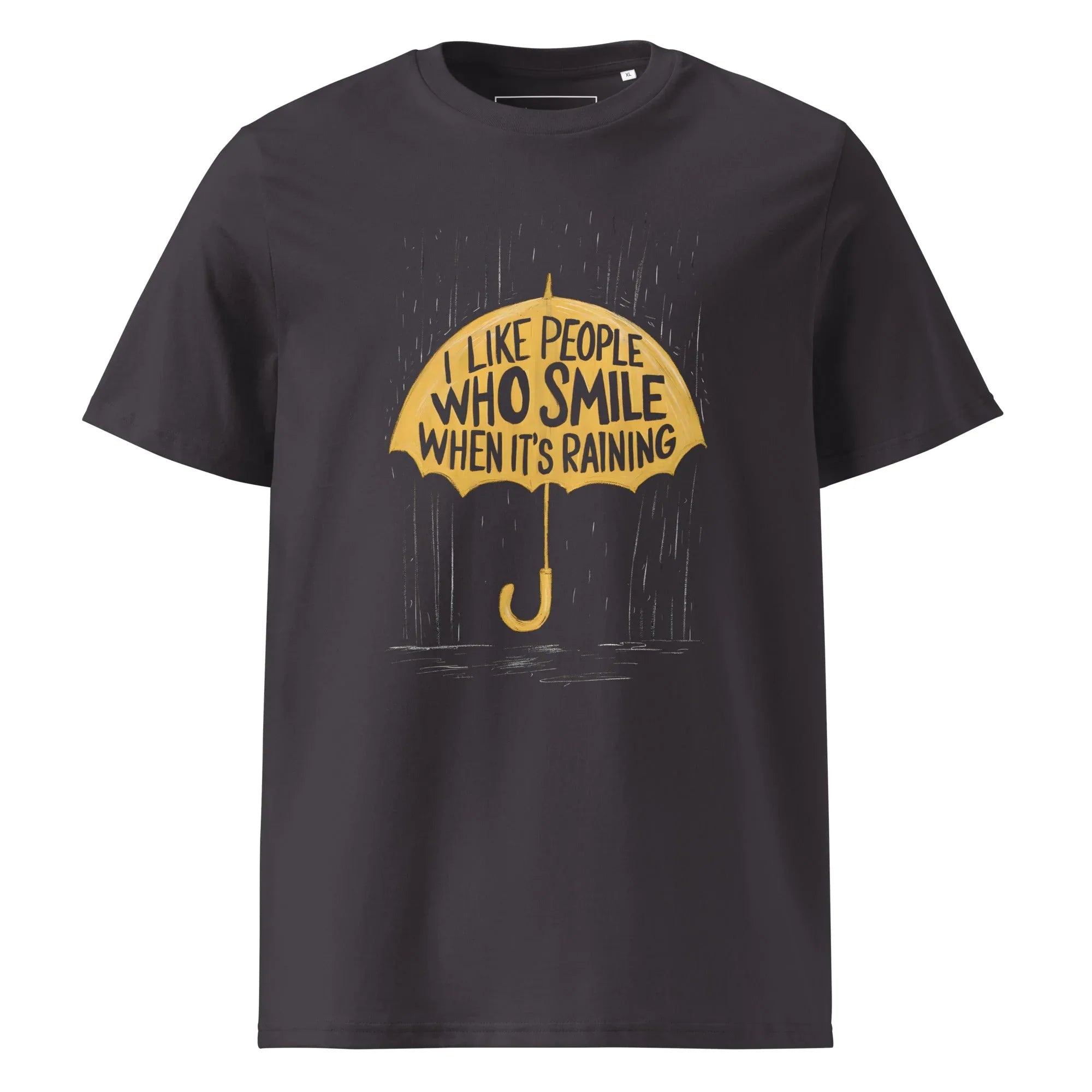 Unisex | I Like People Who Smile When It's Raining - Organic Cotton T-Shirt Anthracite T-Shirt AwRans Clothing unisex-organic-cotton-t-shirt-anthracite-front-6663f085d2ba4