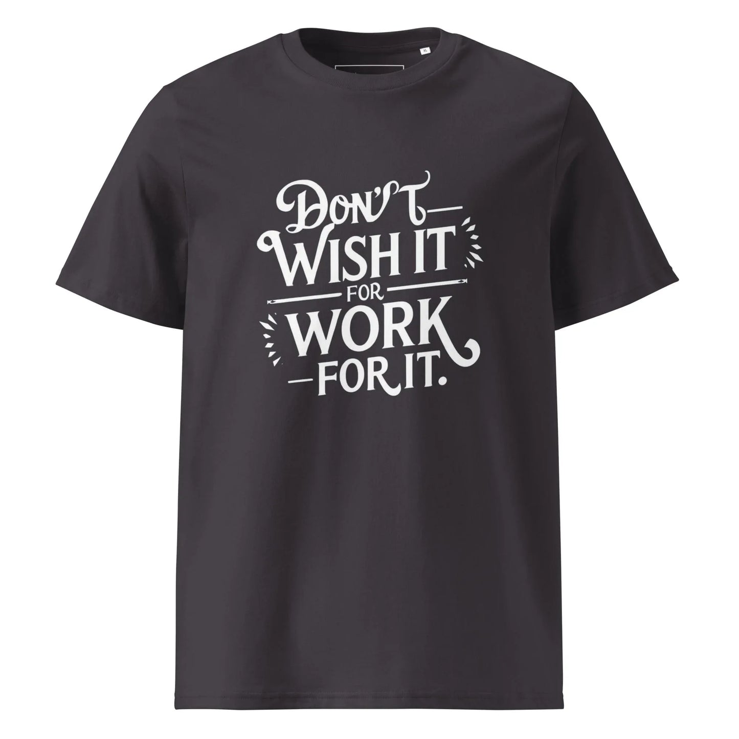 Unisex | Don't Wish For It Work For It - Organic Cotton T-Shirt - AwRans Clothing