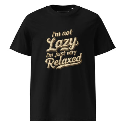 Unisex | I'm Not Lazy I'm Just Relaxed Organic Cotton T-Shirt - AwRans Clothing