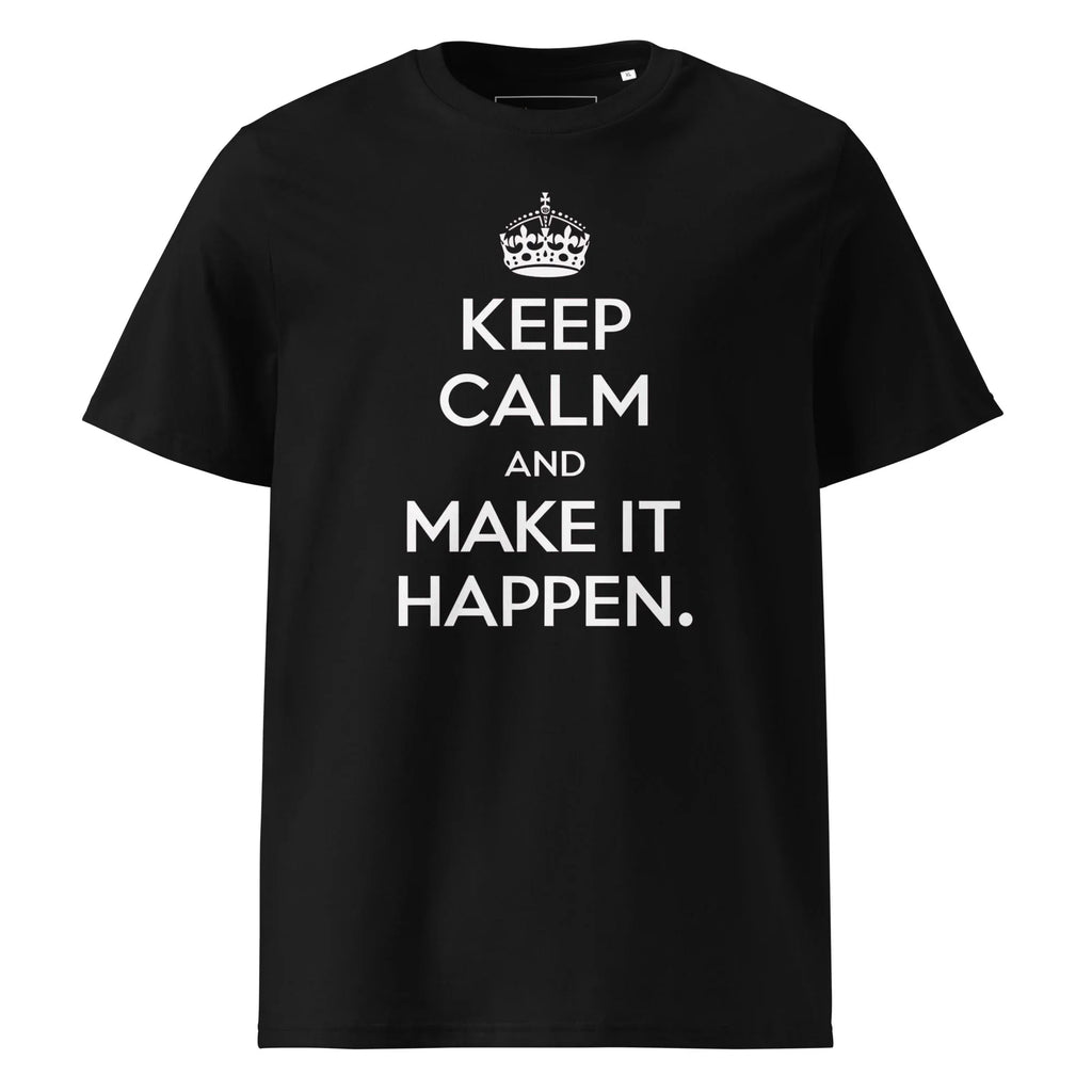 Unisex | Keep Calm And Make It Happen Organic Cotton T-Shirt Black T-Shirt AwRans Clothing unisex-organic-cotton-t-shirt-black-front-665d34a011f5a