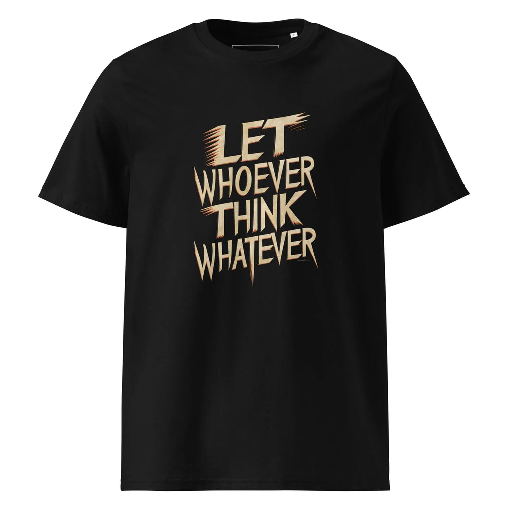 Unisex | LET WHOEVER THINK WHATEVER - Organic Cotton T-Shirt Black T-Shirt AwRans Clothing unisex-organic-cotton-t-shirt-black-front-665e6c82d7054