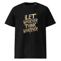Unisex | LET WHOEVER THINK WHATEVER - Organic Cotton T-Shirt Black T-Shirt AwRans Clothing unisex-organic-cotton-t-shirt-black-front-665e6c82d7054