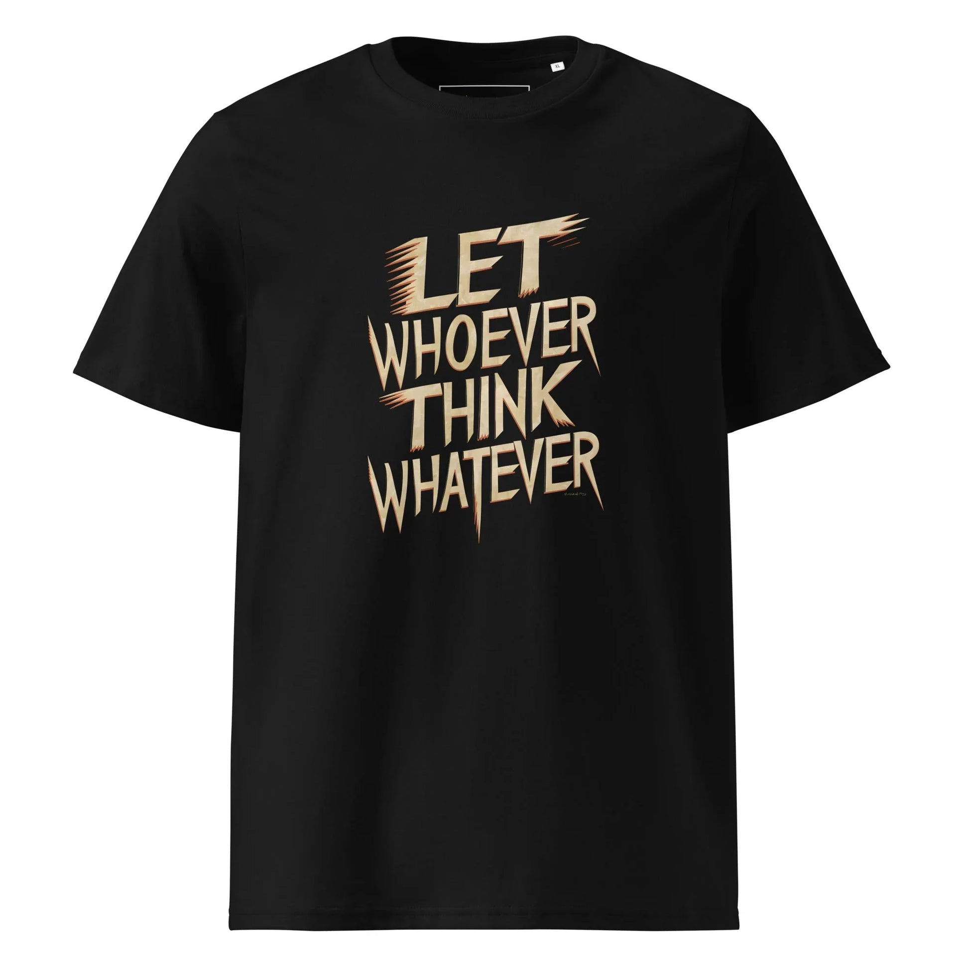 Unisex | LET WHOEVER THINK WHATEVER - Organic Cotton T-Shirt - AwRans Clothing