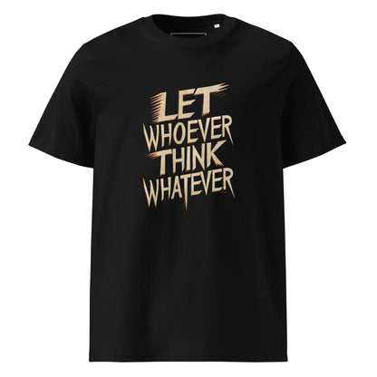 Unisex | LET WHOEVER THINK WHATEVER - Organic Cotton T-Shirt - AwRans Clothing