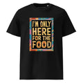Unisex | I'm Only Here For The Food - Organic Cotton T-Shirt Black T-Shirt AwRans Clothing unisex-organic-cotton-t-shirt-black-front-665e75114e600