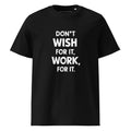 Unisex | Don't Wish For It Work For It - Organic Cotton T-Shirt Black T-Shirt AwRans Clothing unisex-organic-cotton-t-shirt-black-front-6663e72cc1835