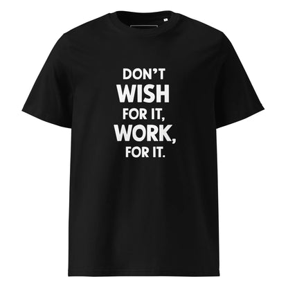 Unisex | Don't Wish For It Work For It - Organic Cotton T-Shirt - AwRans Clothing