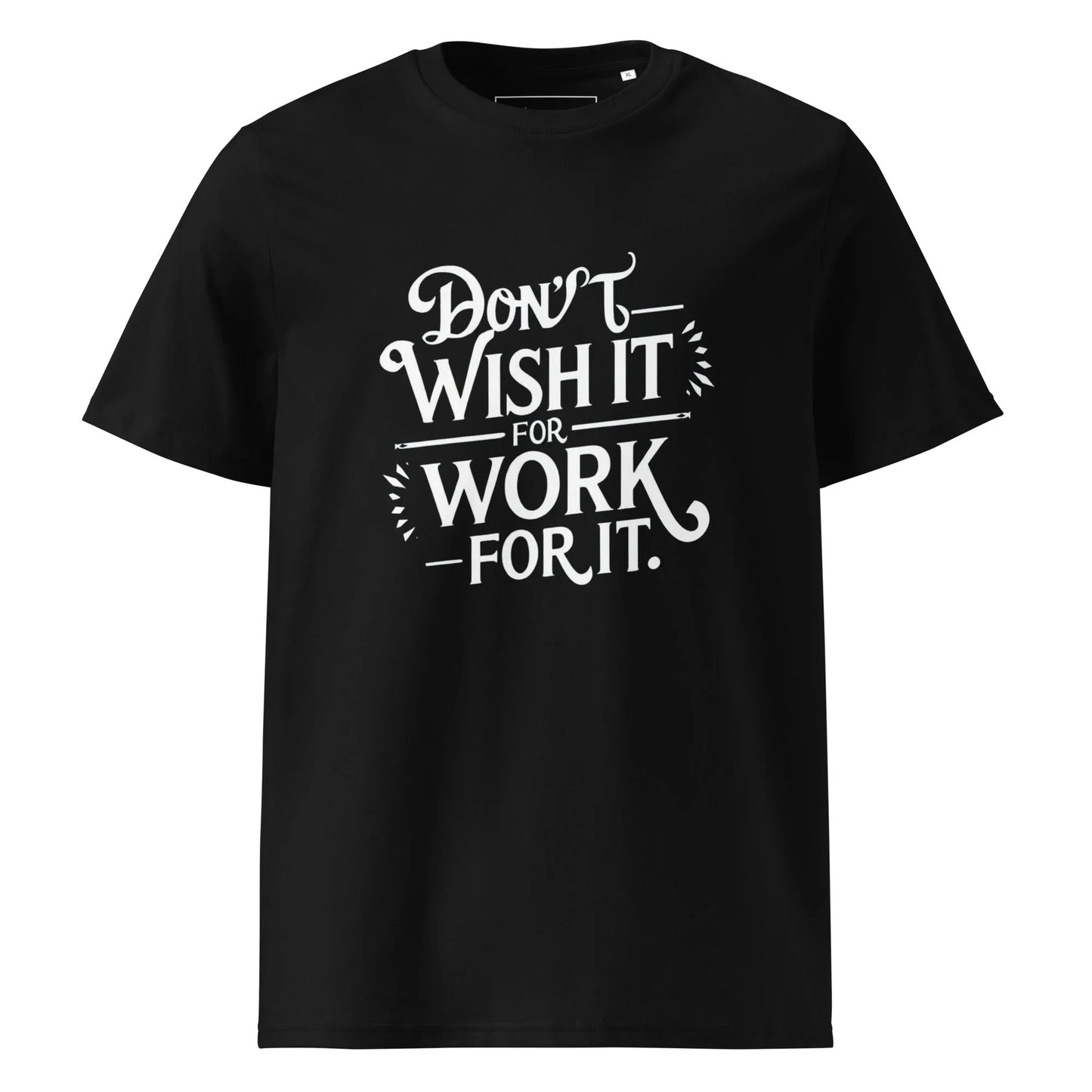 Unisex | Don't Wish For It Work For It - Organic Cotton T-Shirt - AwRans Clothing