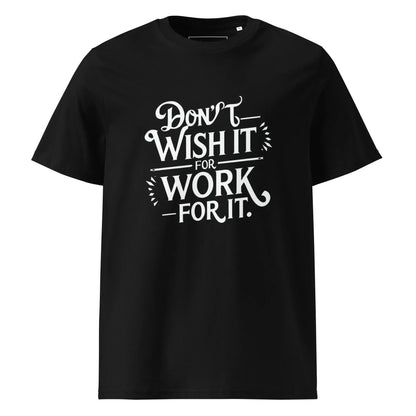 Unisex | Don't Wish For It Work For It - Organic Cotton T-Shirt - AwRans Clothing