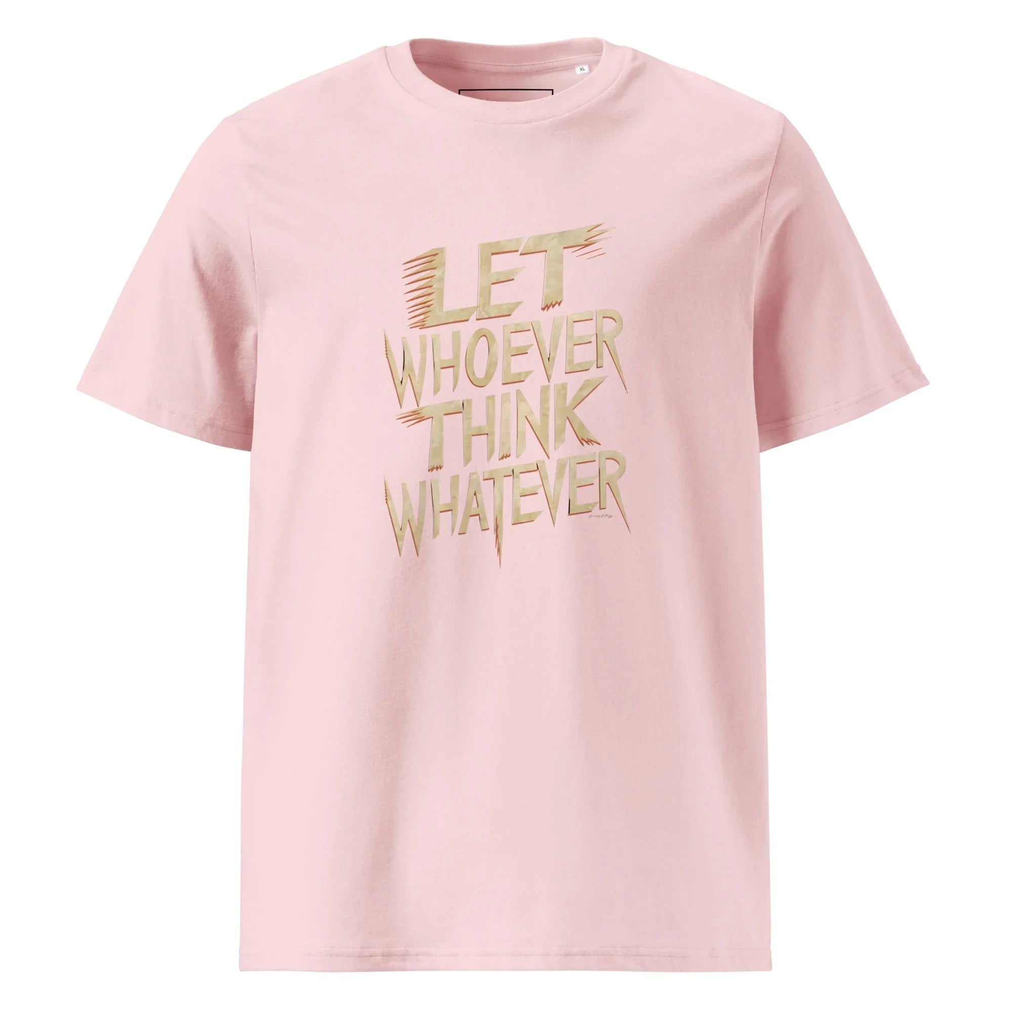 Unisex | LET WHOEVER THINK WHATEVER - Organic Cotton T-Shirt Cotton Pink T-Shirt AwRans Clothing unisex-organic-cotton-t-shirt-cotton-pink-front-665e6c847b5ac