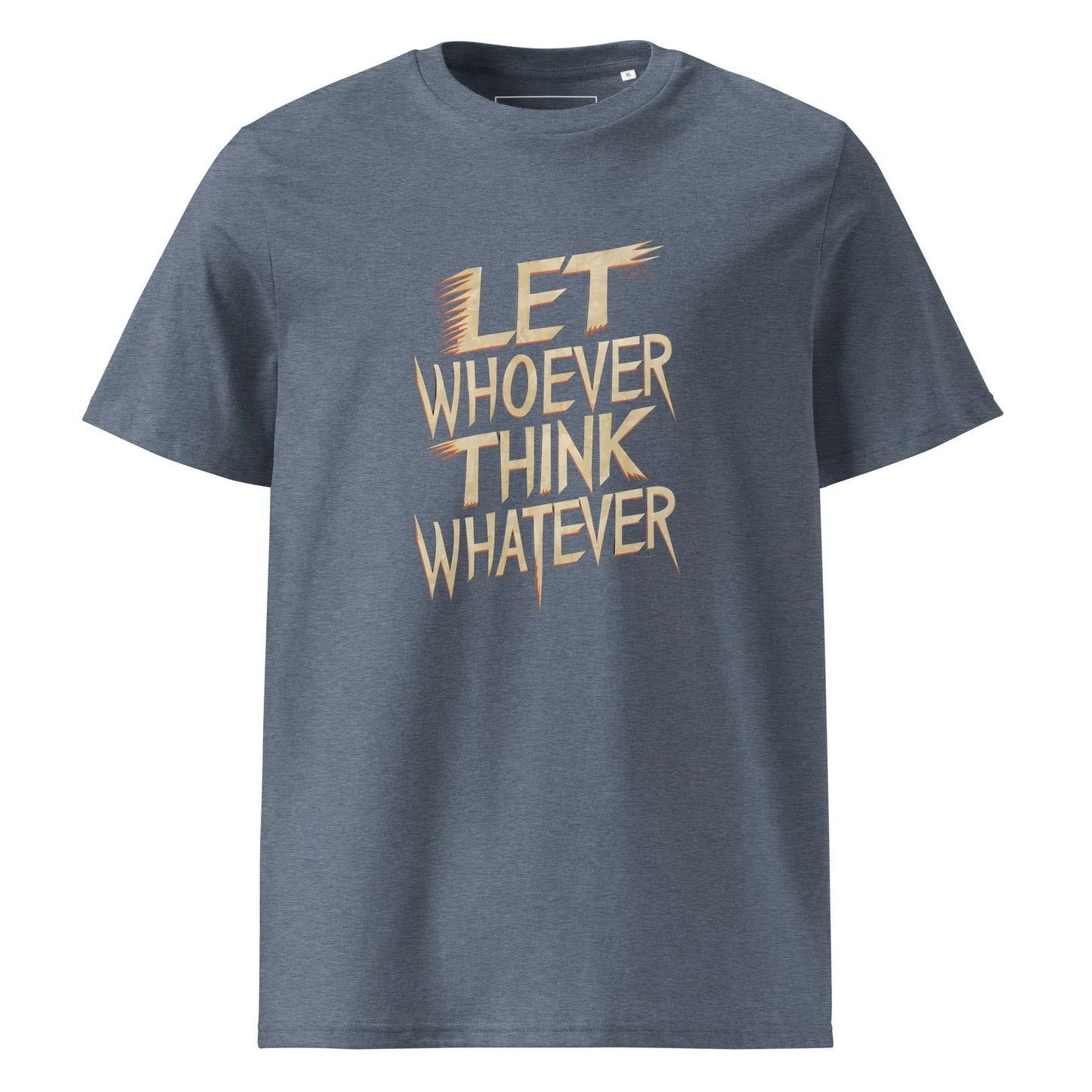 Unisex | LET WHOEVER THINK WHATEVER - Organic Cotton T-Shirt - AwRans Clothing