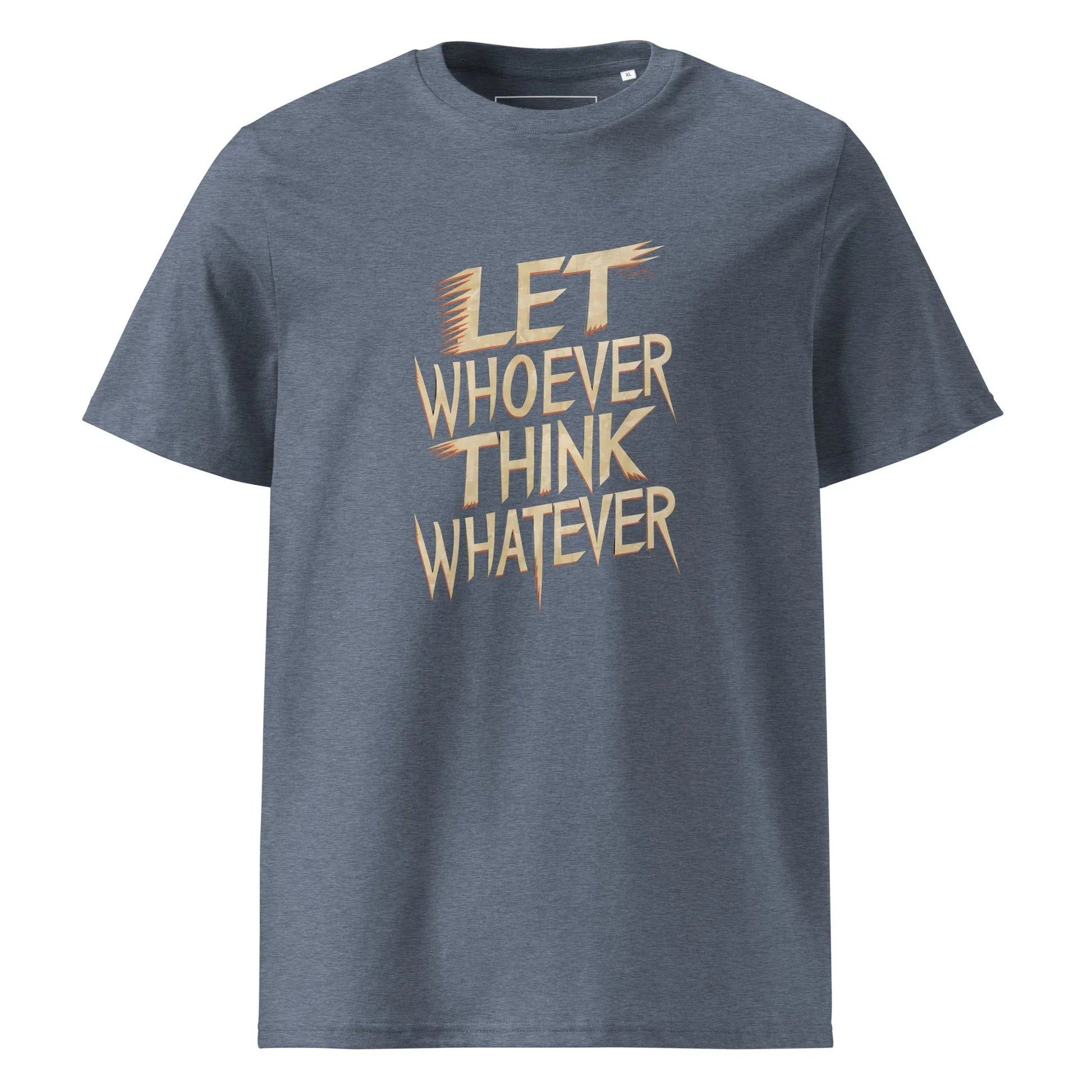 Unisex | LET WHOEVER THINK WHATEVER - Organic Cotton T-Shirt - AwRans Clothing