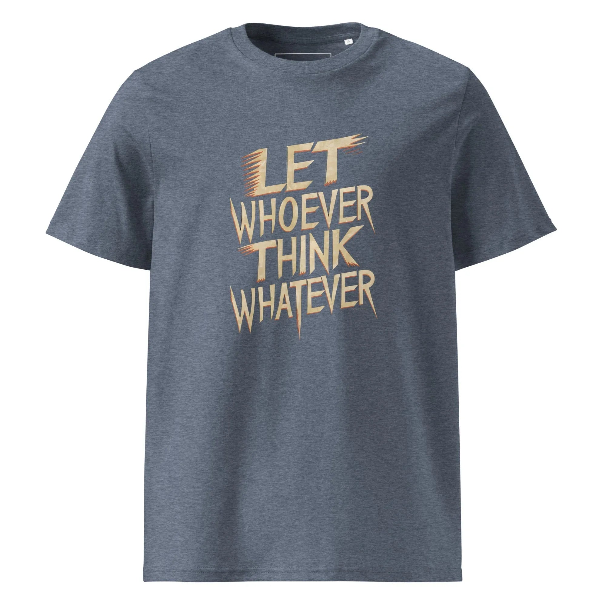 Unisex | LET WHOEVER THINK WHATEVER - Organic Cotton T-Shirt Dark Heather Blue T-Shirt AwRans Clothing unisex-organic-cotton-t-shirt-dark-heather-blue-front-665e6c839feae