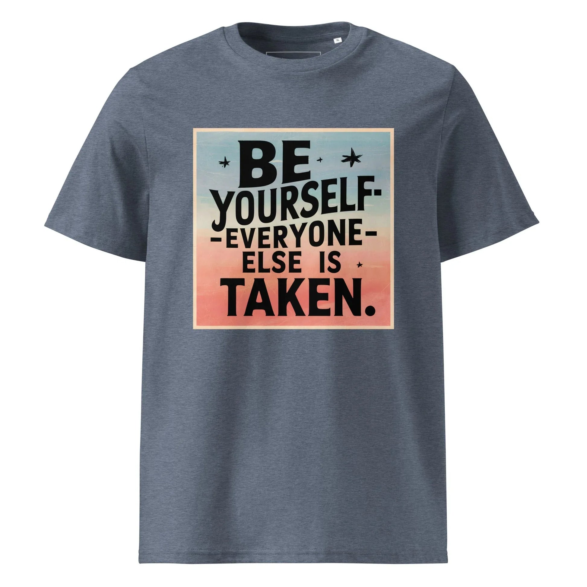 Unisex | Be Yourself Everyone Else Is Taken - Organic Cotton T-Shirt - AwRans Clothing
