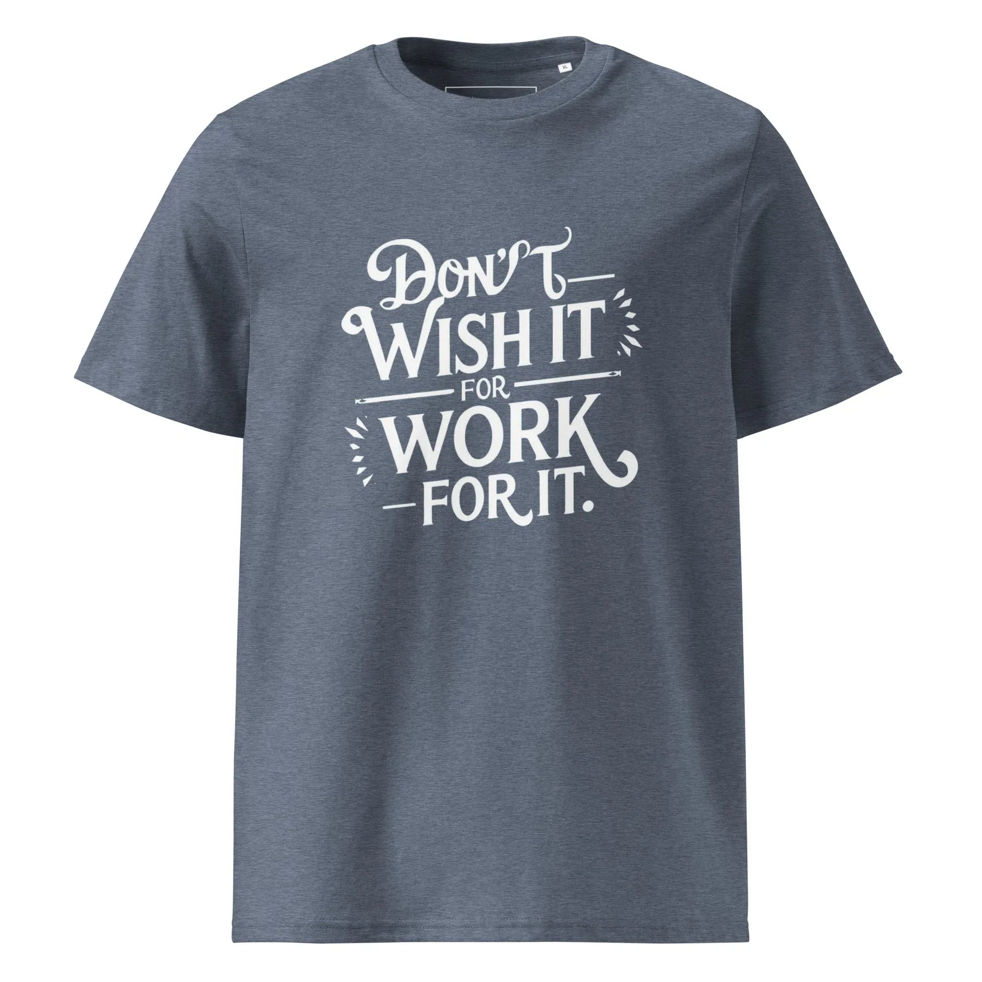 Unisex | Don't Wish For It Work For It - Organic Cotton T-Shirt - AwRans Clothing