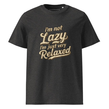Unisex | I'm Not Lazy I'm Just Relaxed Organic Cotton T-Shirt - AwRans Clothing