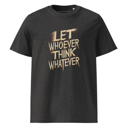 Unisex | LET WHOEVER THINK WHATEVER - Organic Cotton T-Shirt - AwRans Clothing