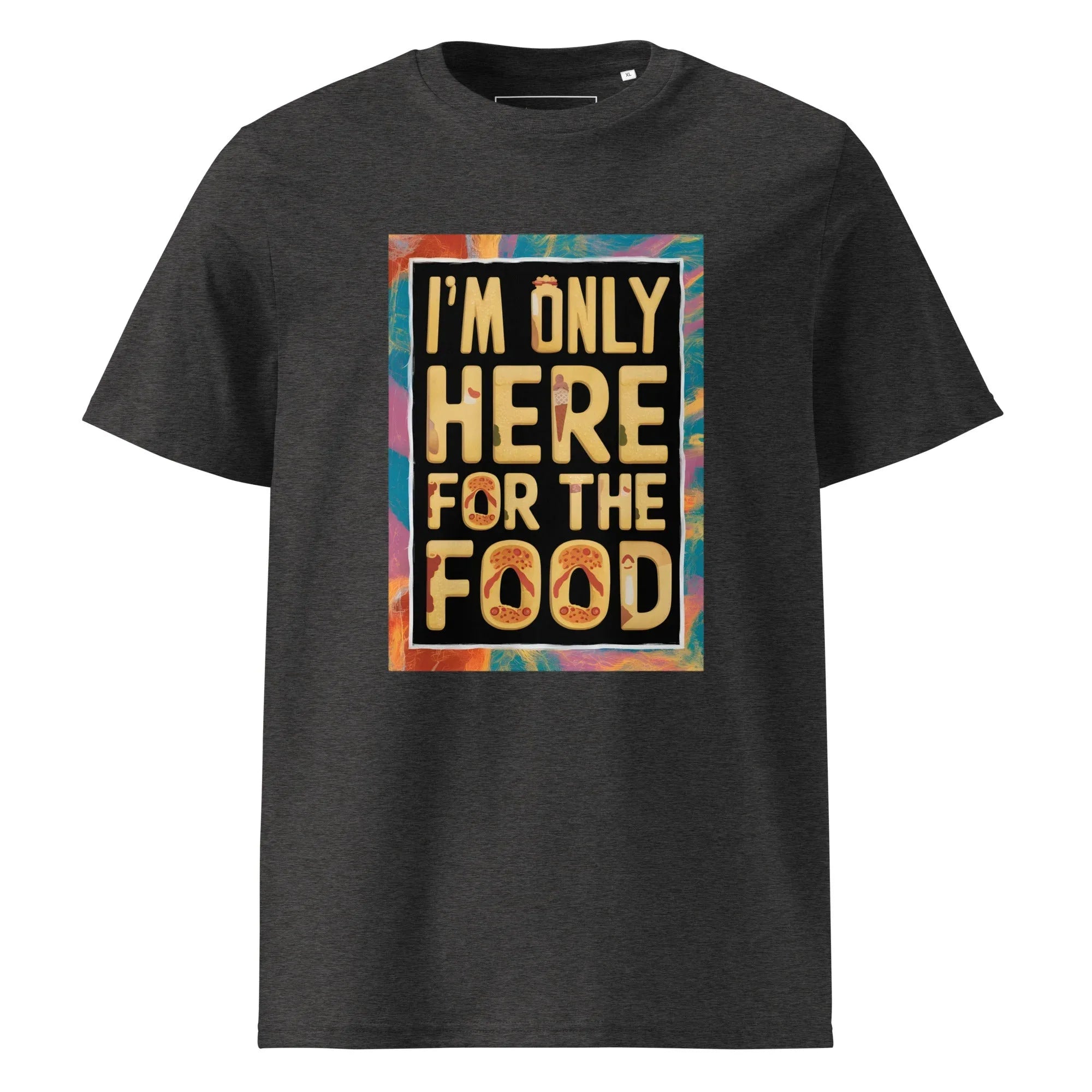 Unisex | I'm Only Here For The Food - Organic Cotton T-Shirt Dark Heather Grey T-Shirt AwRans Clothing unisex-organic-cotton-t-shirt-dark-heather-grey-front-665e7511714bb