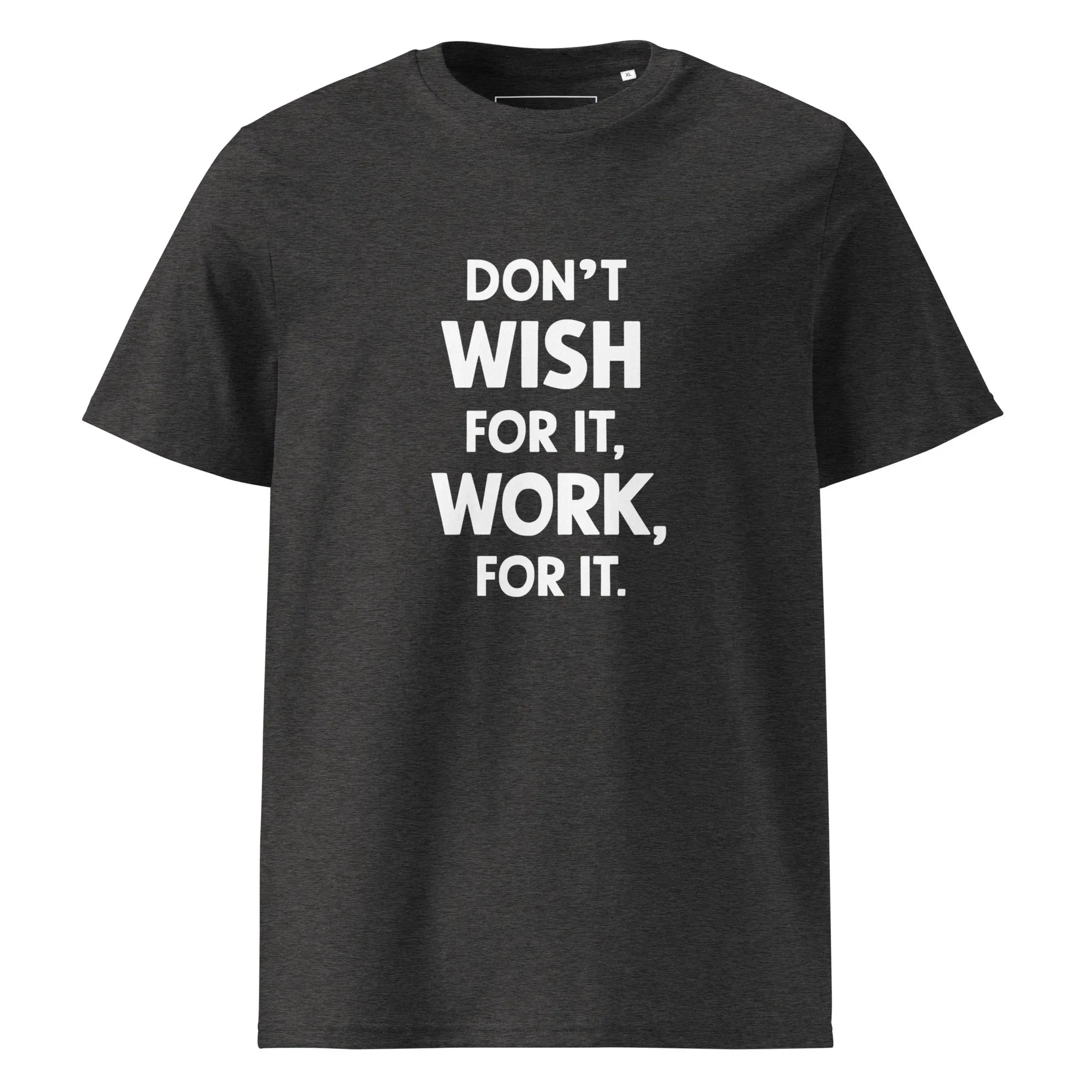 Unisex | Don't Wish For It Work For It - Organic Cotton T-Shirt Dark Heather Grey T-Shirt AwRans Clothing unisex-organic-cotton-t-shirt-dark-heather-grey-front-6663e72cdb799
