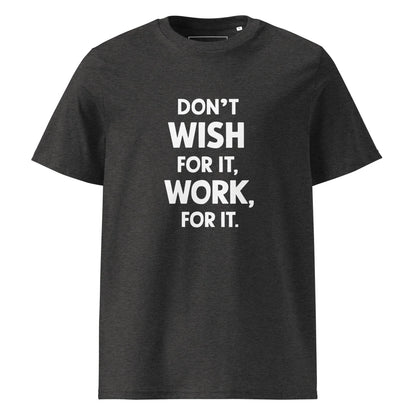 Unisex | Don't Wish For It Work For It - Organic Cotton T-Shirt - AwRans Clothing