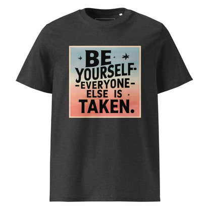 Unisex | Be Yourself Everyone Else Is Taken - Organic Cotton T-Shirt - AwRans Clothing