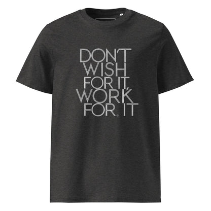 Unisex | DON'T WISH FOR IT - WORK FOR IT Organic Cotton T-Shirt - AwRans Clothing