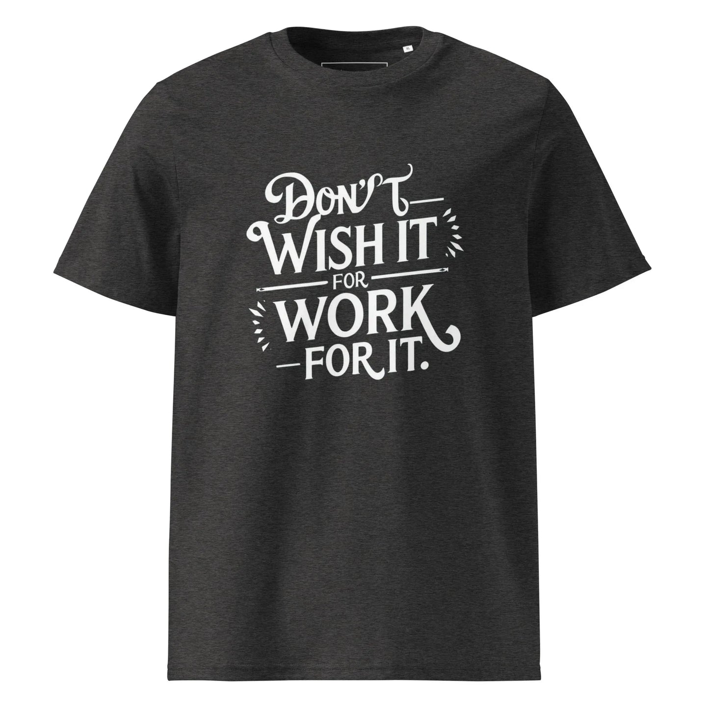 Unisex | Don't Wish For It Work For It - Organic Cotton T-Shirt - AwRans Clothing