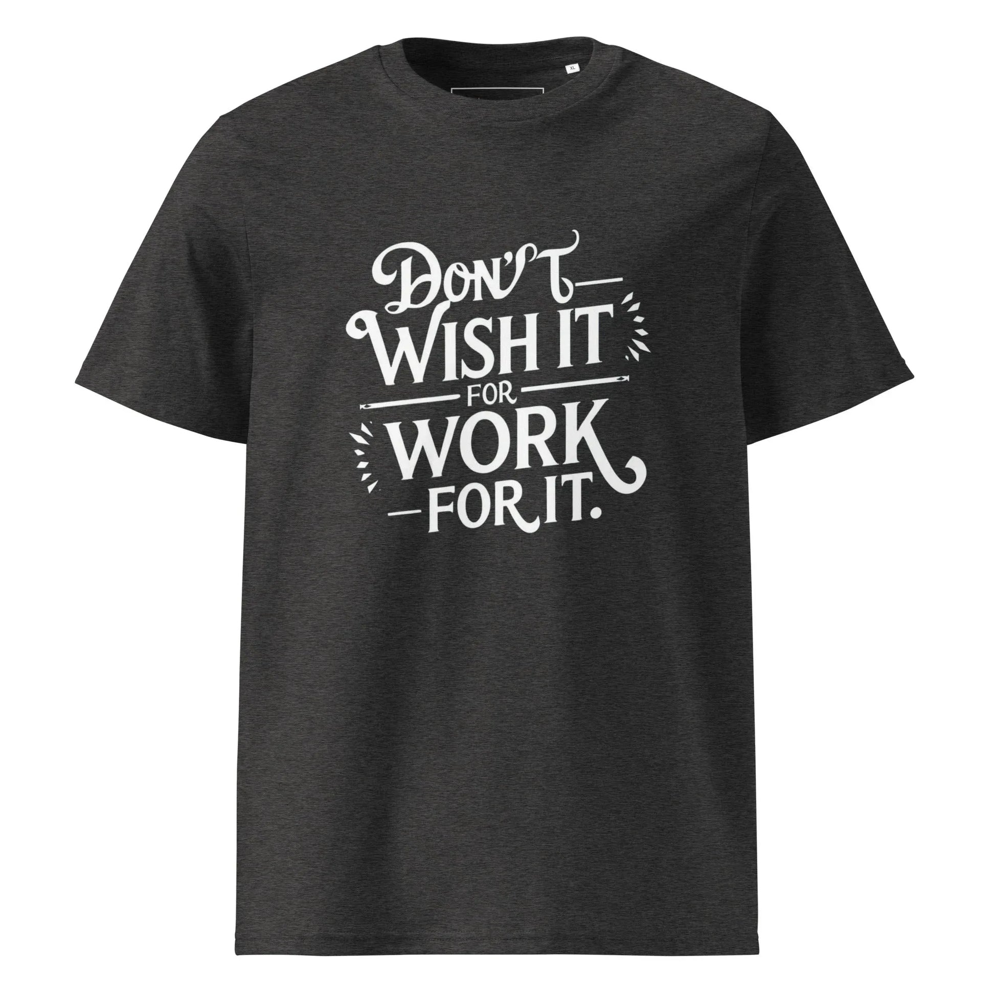 Unisex | Don't Wish For It Work For It - Organic Cotton T-Shirt - AwRans Clothing