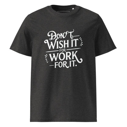Unisex | Don't Wish For It Work For It - Organic Cotton T-Shirt - AwRans Clothing