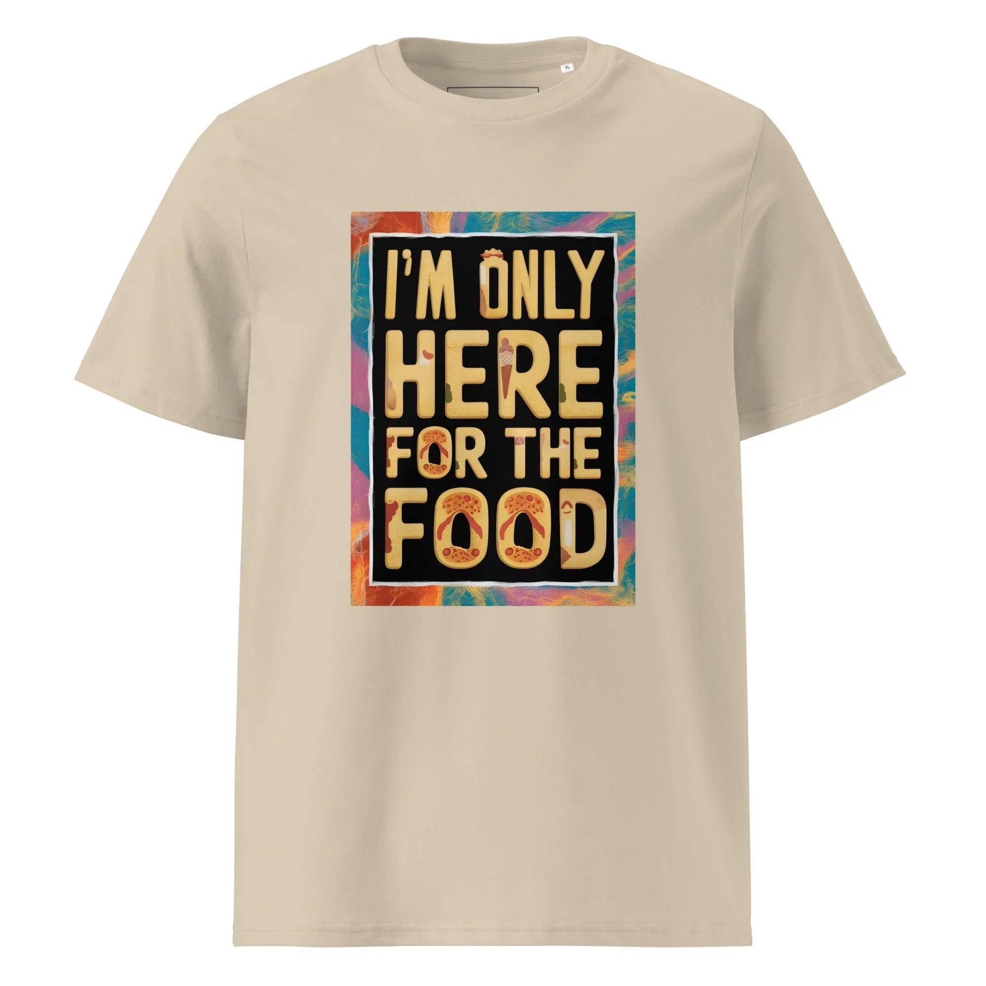 Unisex | I'm Only Here For The Food - Organic Cotton T-Shirt Desert Dust T-Shirt AwRans Clothing unisex-organic-cotton-t-shirt-desert-dust-front-665e75136cb72