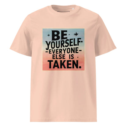 Unisex | Be Yourself Everyone Else Is Taken - Organic Cotton T-Shirt - AwRans Clothing