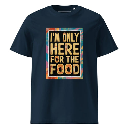 Unisex | I'm Only Here For The Food - Organic Cotton T-Shirt - AwRans Clothing