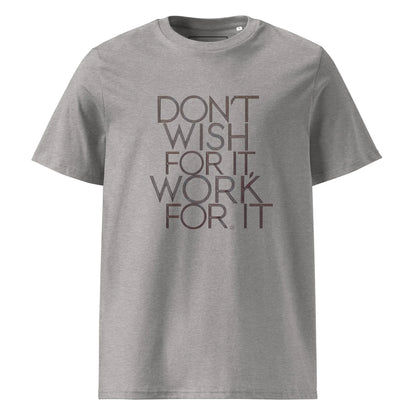 Unisex | DON'T WISH FOR IT - WORK FOR IT Organic Cotton T-Shirt - AwRans Clothing